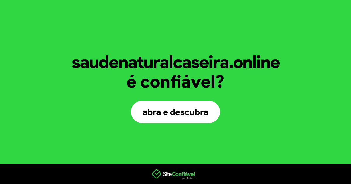 O site saudenaturalcaseira.online é confiável?