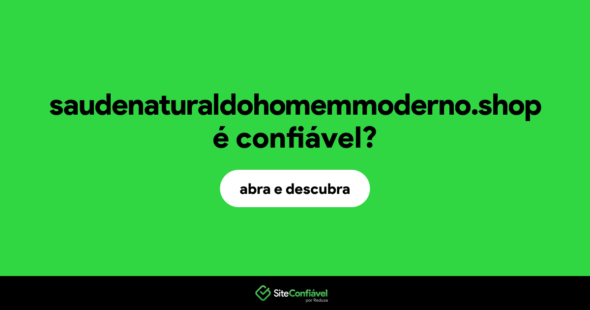 O site saudenaturaldohomemmoderno.shop é confiável?