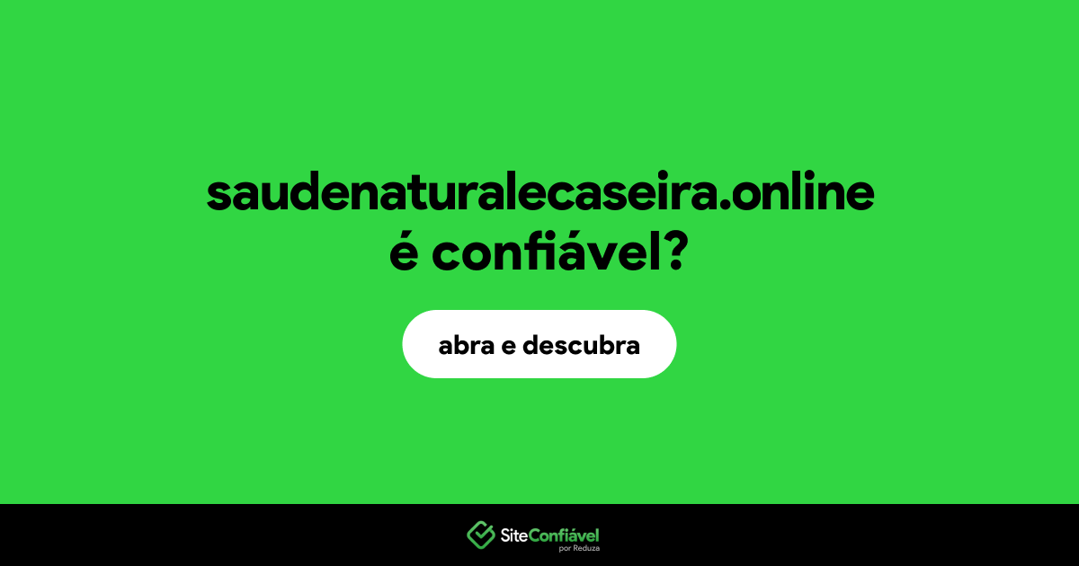 O site saudenaturalecaseira.online é confiável?