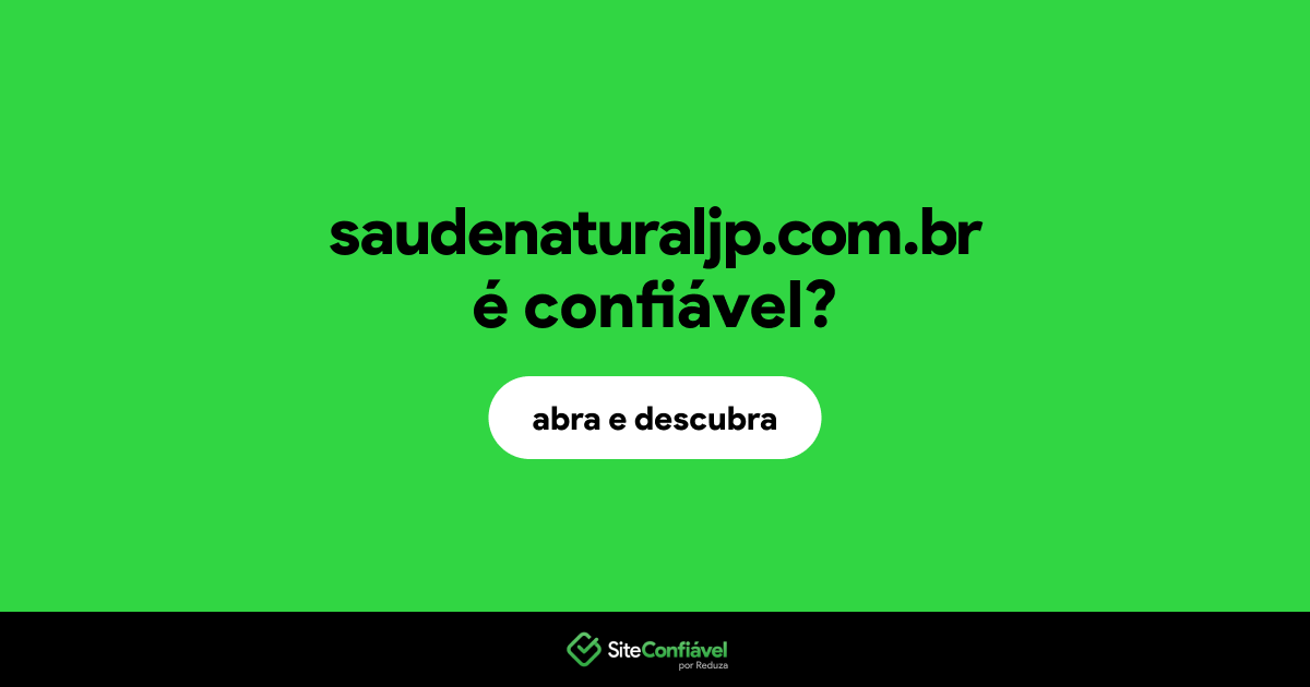 O site saudenaturaljp.com.br é confiável?