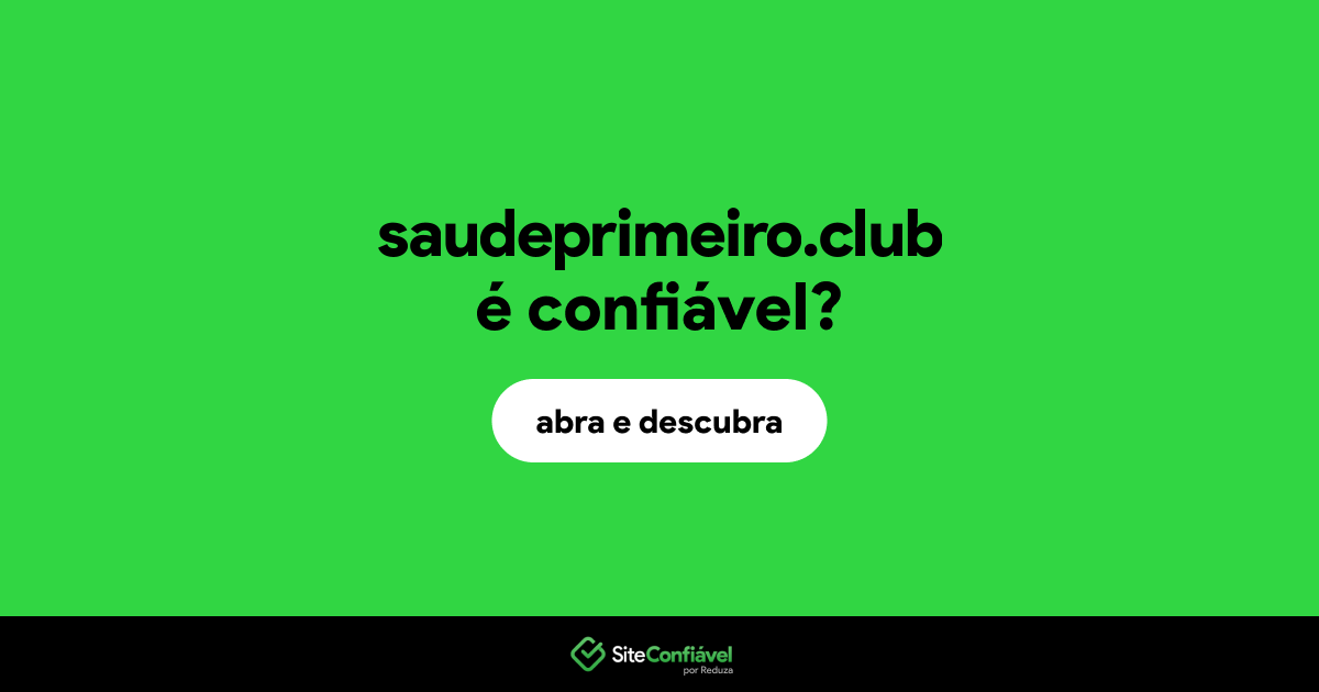 O site saudeprimeiro.club é confiável?