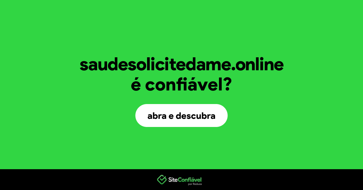 O site saudesolicitedame.online é confiável?