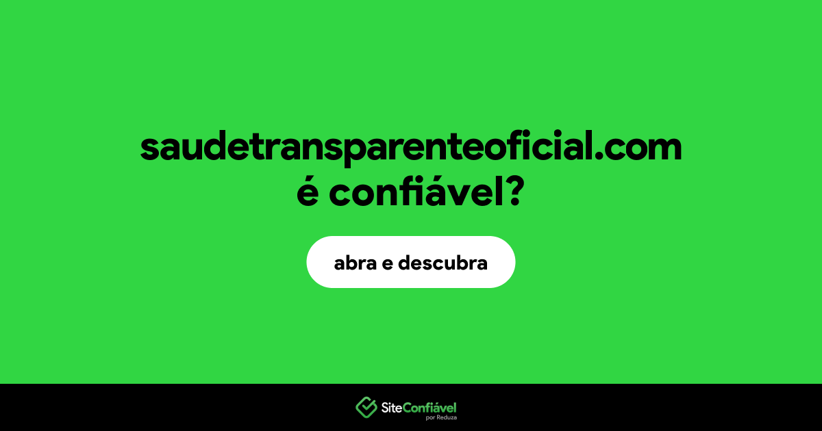 O site saudetransparenteoficial.com é confiável?