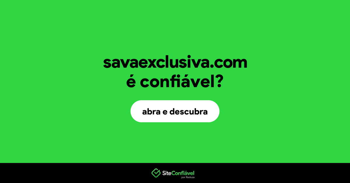 O site savaexclusiva.com é confiável?
