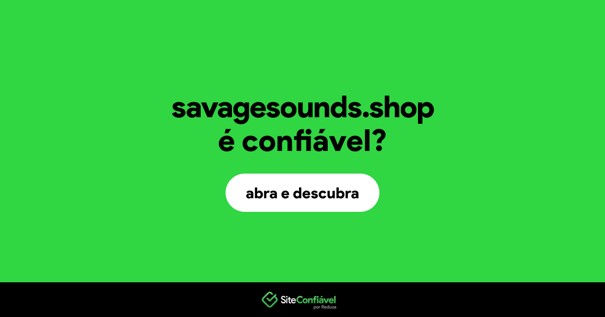 O site savagesounds.shop é confiável?