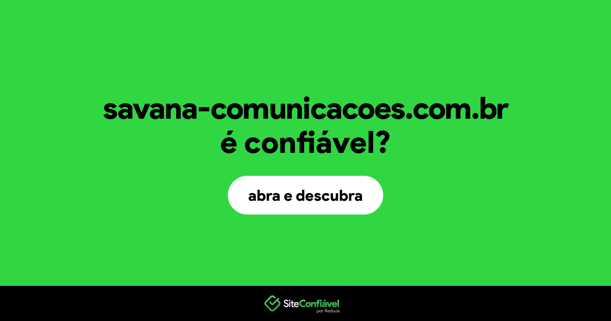 O site savana-comunicacoes.com.br é confiável?