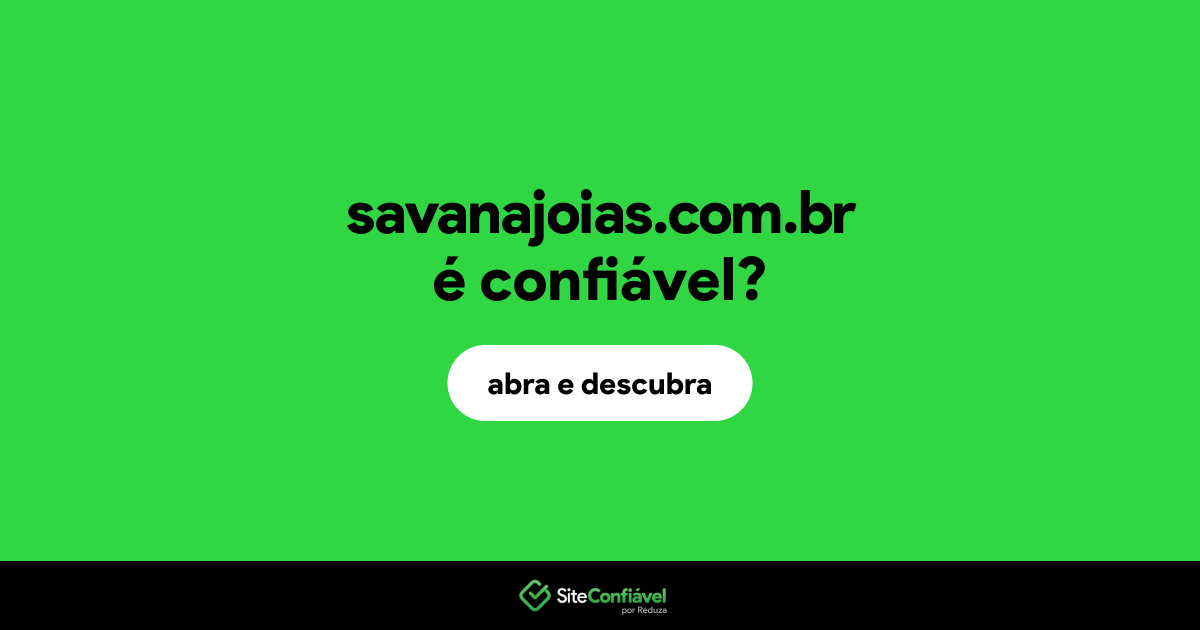 O site savanajoias.com.br é confiável?