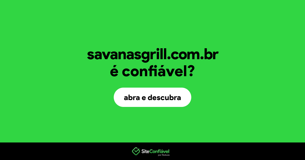 O site savanasgrill.com.br é confiável?