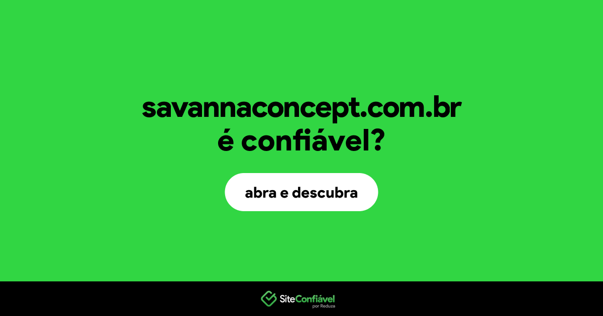 O site savannaconcept.com.br é confiável?