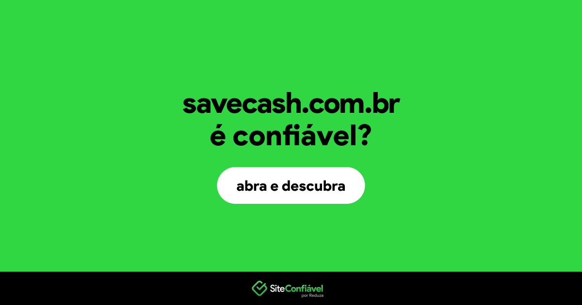 O site savecash.com.br é confiável?
