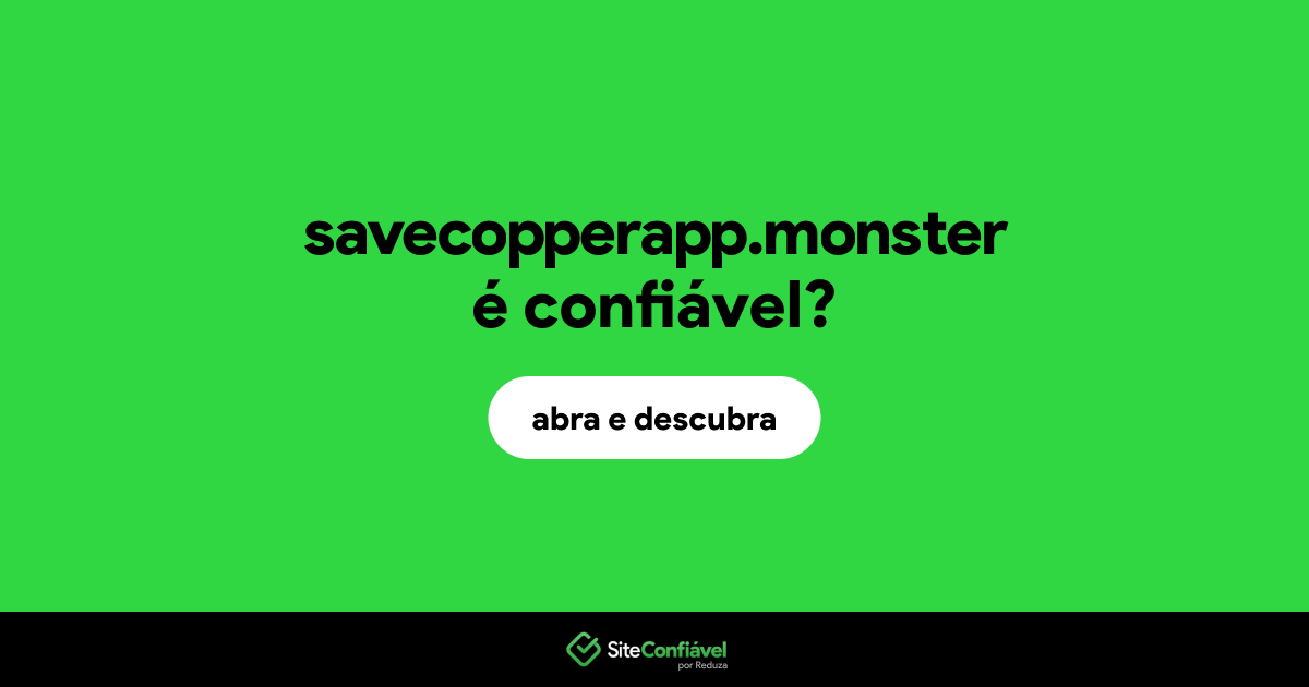 O site savecopperapp.monster é confiável?