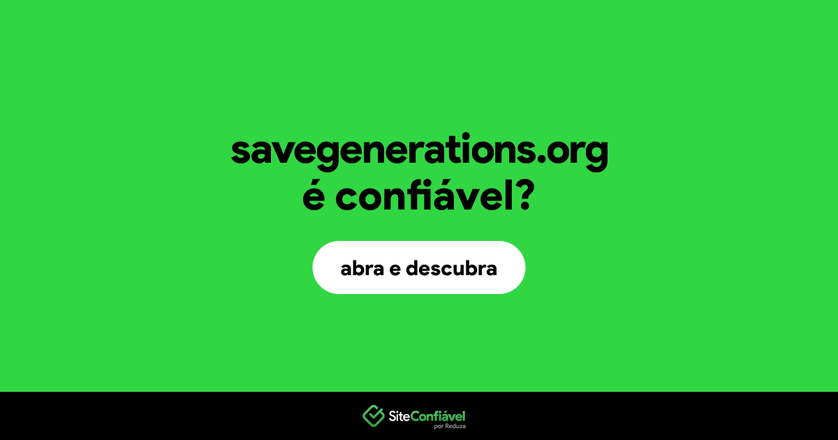 O site savegenerations.org é confiável?