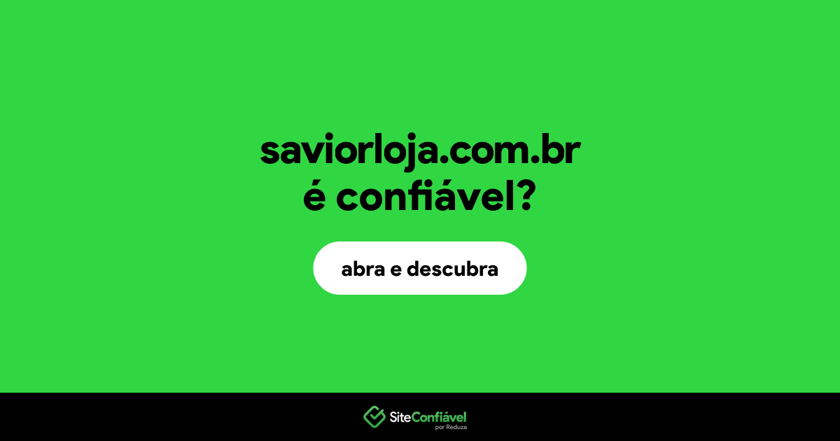 O site saviorloja.com.br é confiável?