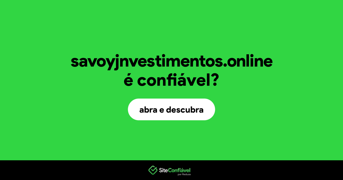 O site savoyjnvestimentos.online é confiável?