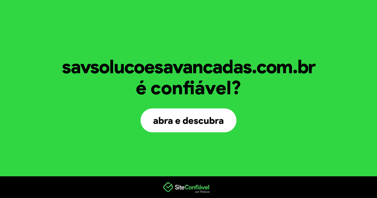 O site savsolucoesavancadas.com.br é confiável?