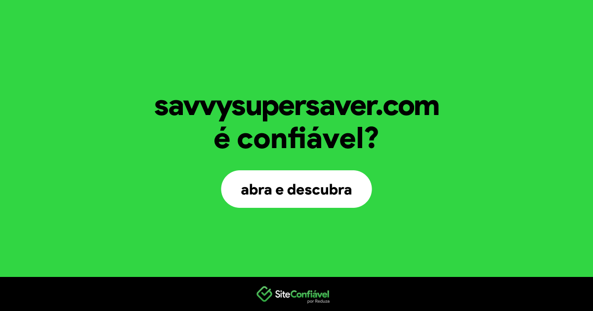 O site savvysupersaver.com é confiável?