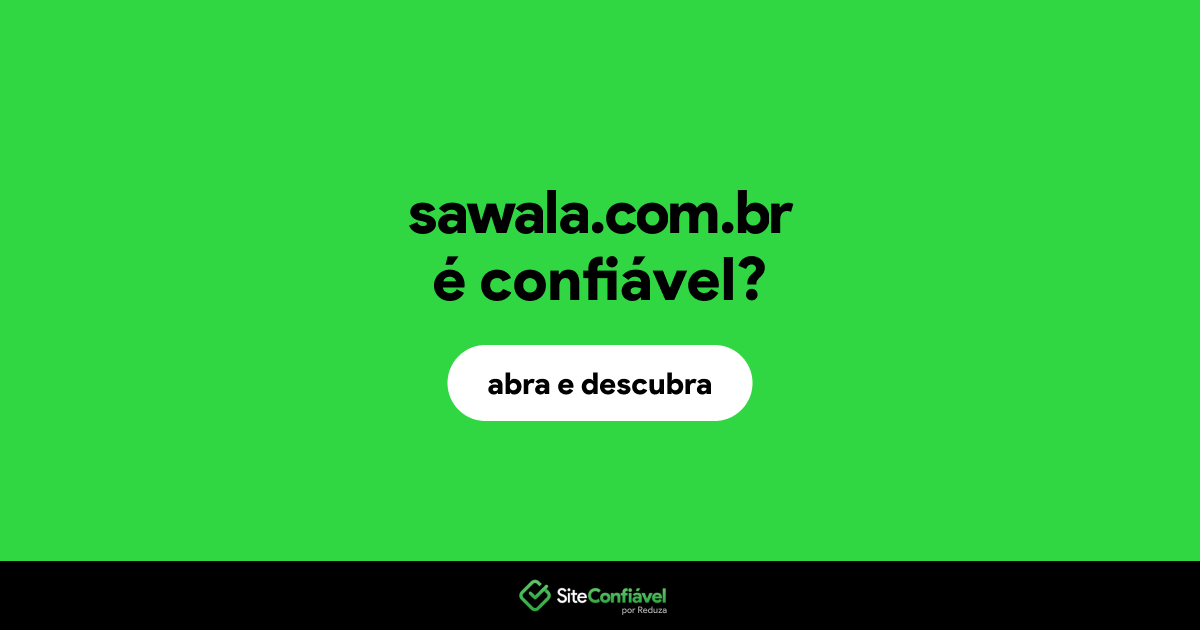 O site sawala.com.br é confiável?