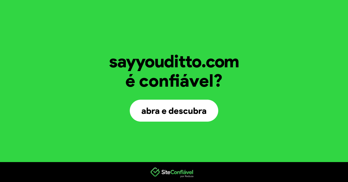 O site sayyouditto.com é confiável?