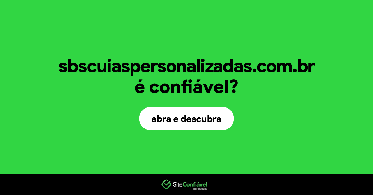 O site sbscuiaspersonalizadas.com.br é confiável?