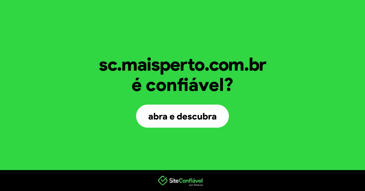 O site sc.maisperto.com.br é confiável?