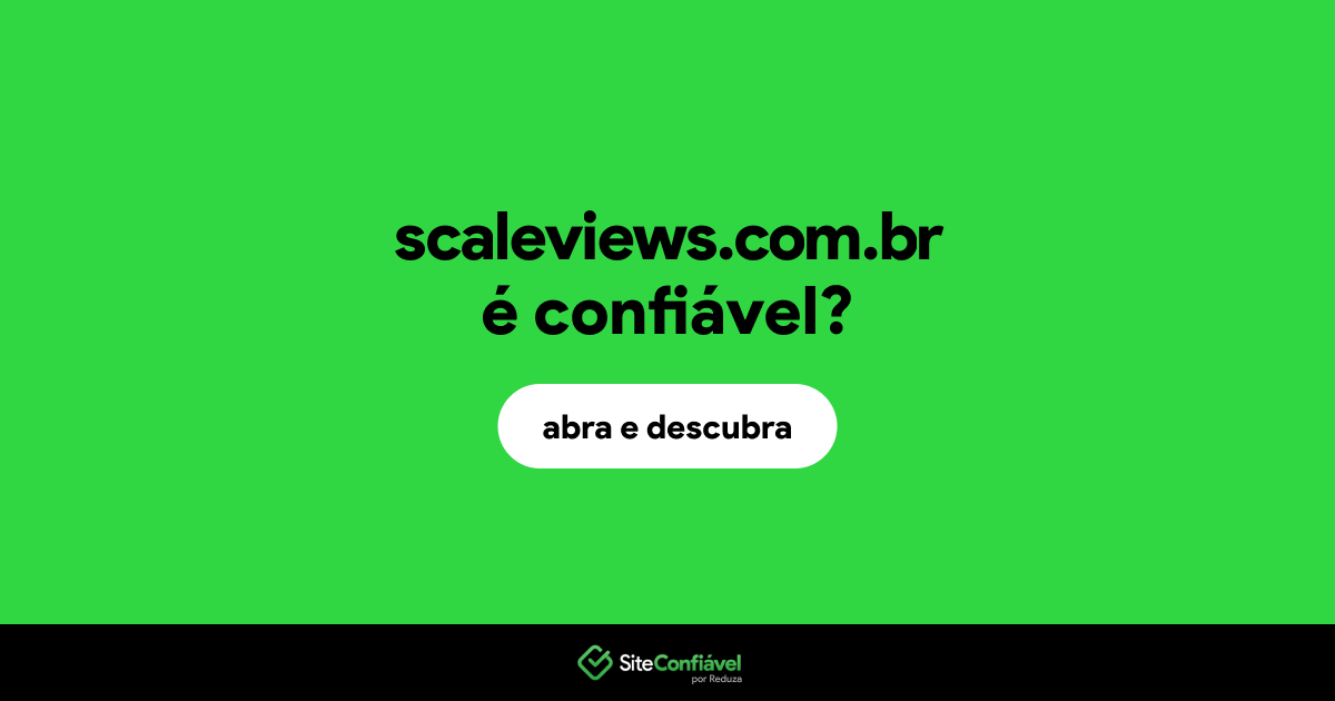 O site scaleviews.com.br é confiável?
