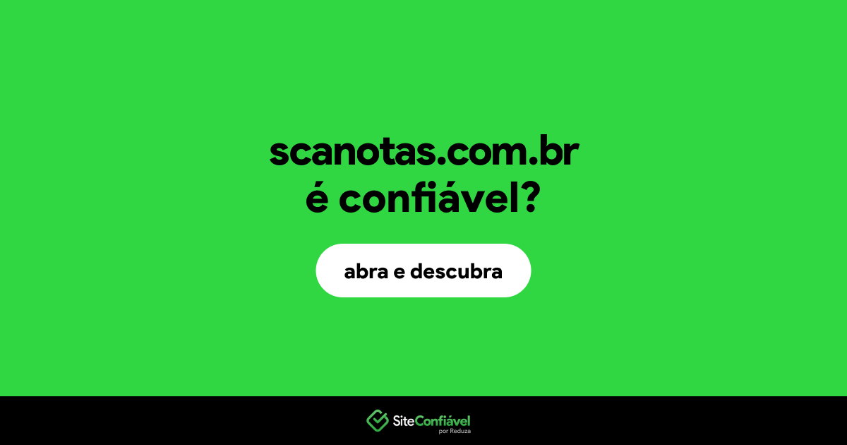 O site scanotas.com.br é confiável?