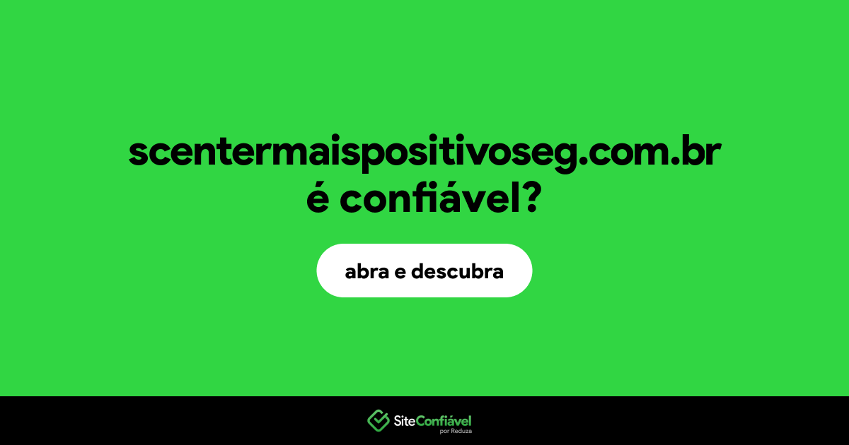 O site scentermaispositivoseg.com.br é confiável?
