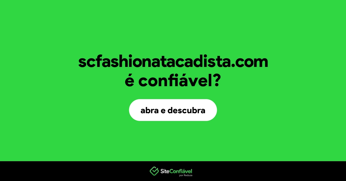O site scfashionatacadista.com é confiável?