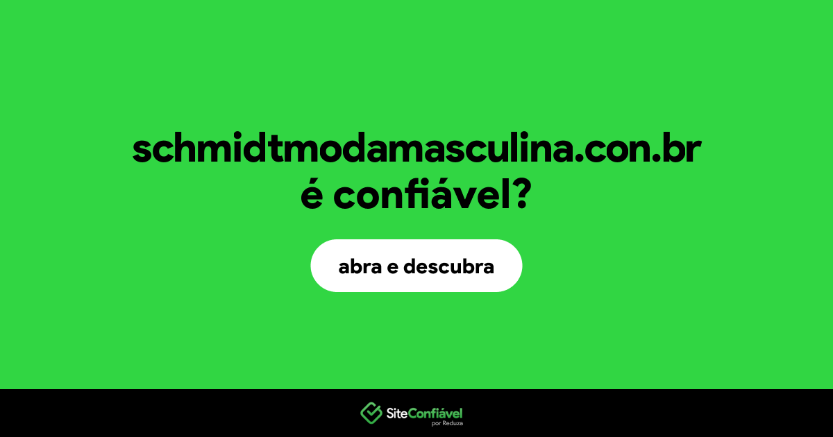 O site schmidtmodamasculina.con.br é confiável?