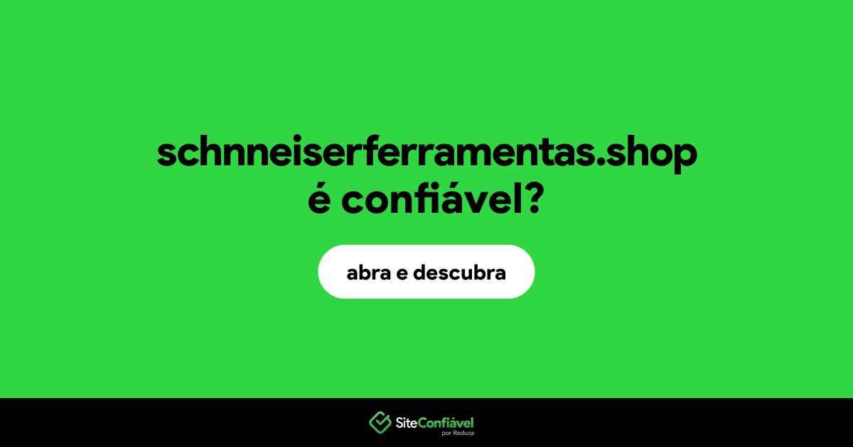 O site schnneiserferramentas.shop é confiável?