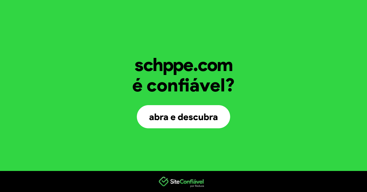 O site schppe.com é confiável?