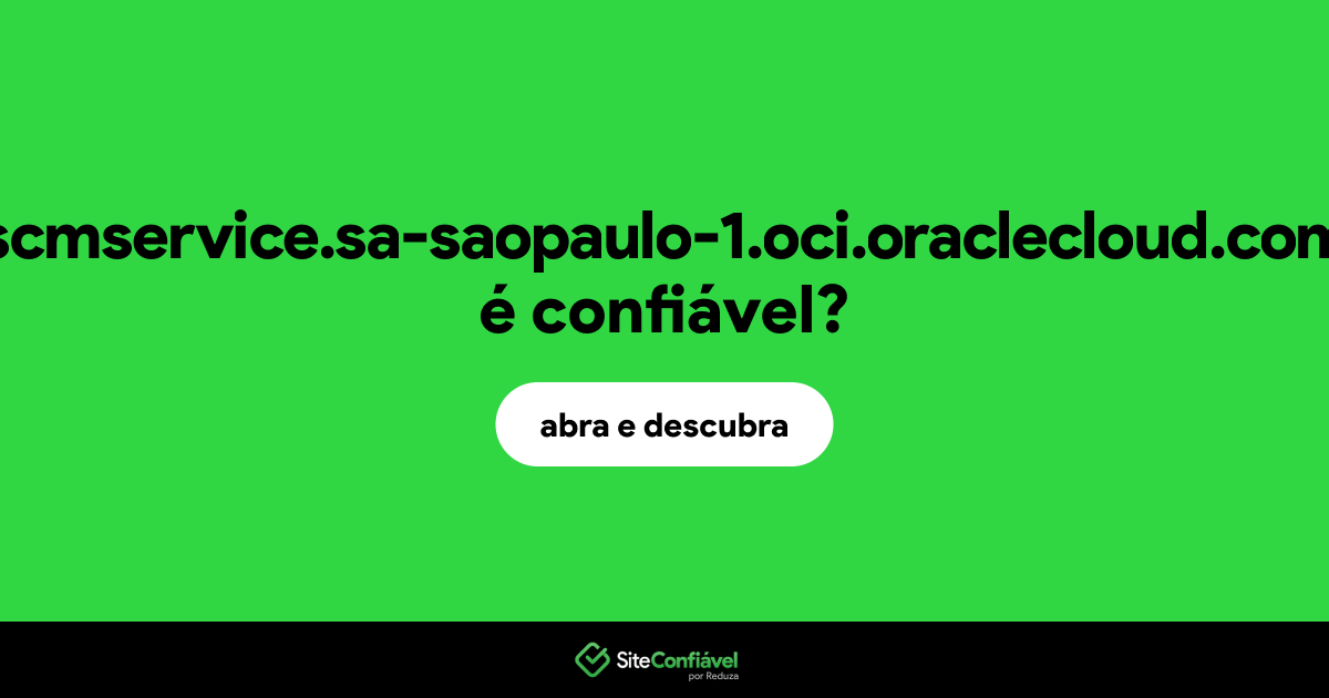 O site scmservice.sa-saopaulo-1.oci.oraclecloud.com é confiável?