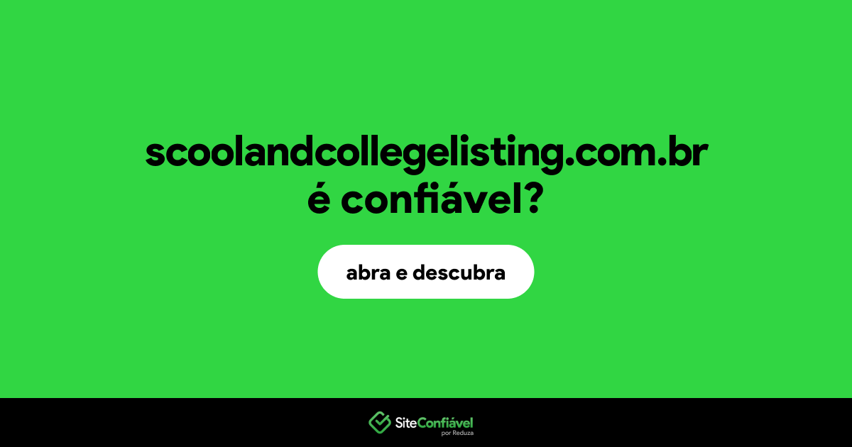 O site scoolandcollegelisting.com.br é confiável?