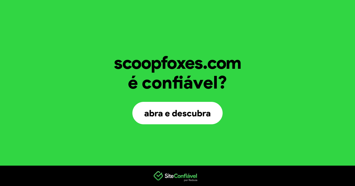 O site scoopfoxes.com é confiável?