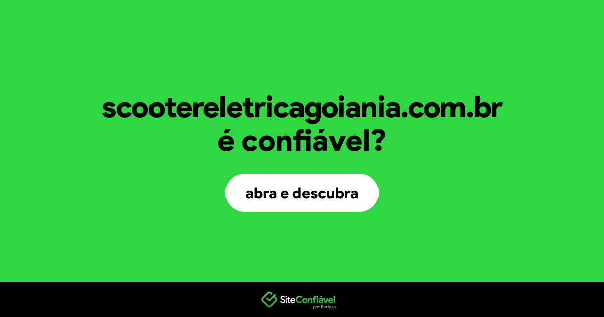 O site scootereletricagoiania.com.br é confiável?