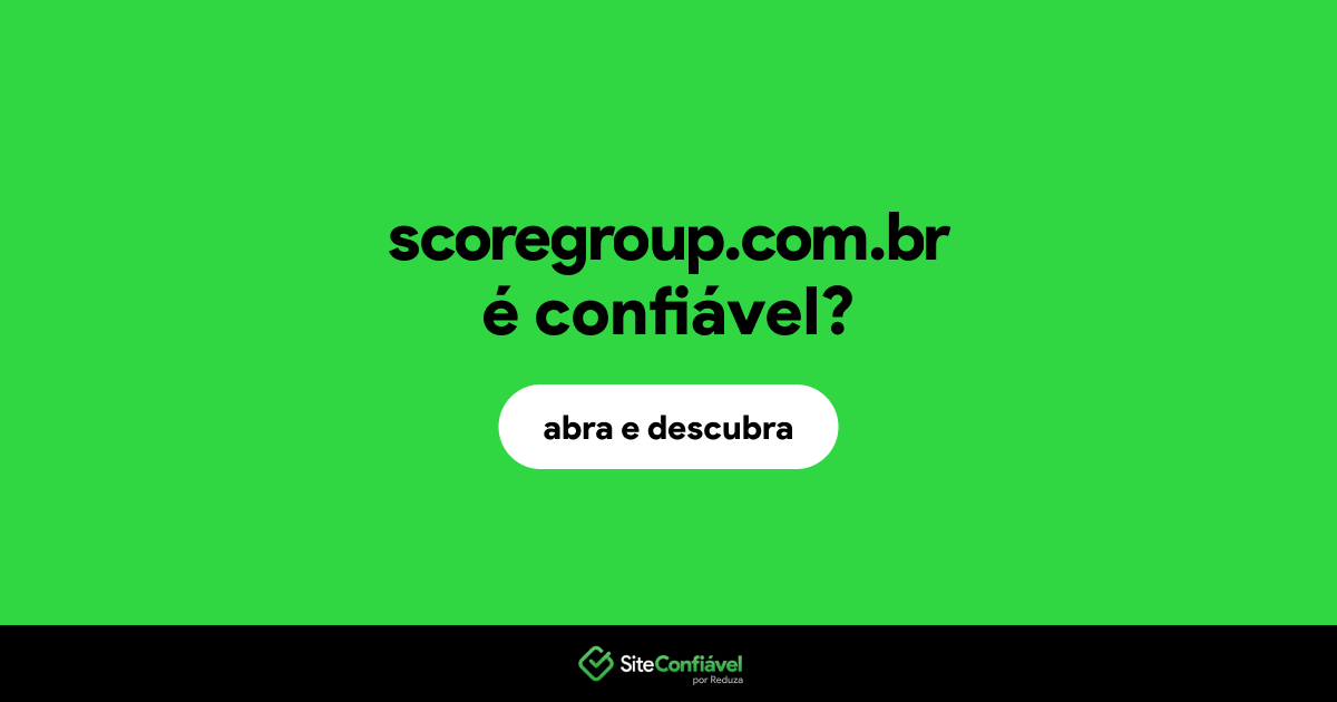O site scoregroup.com.br é confiável?