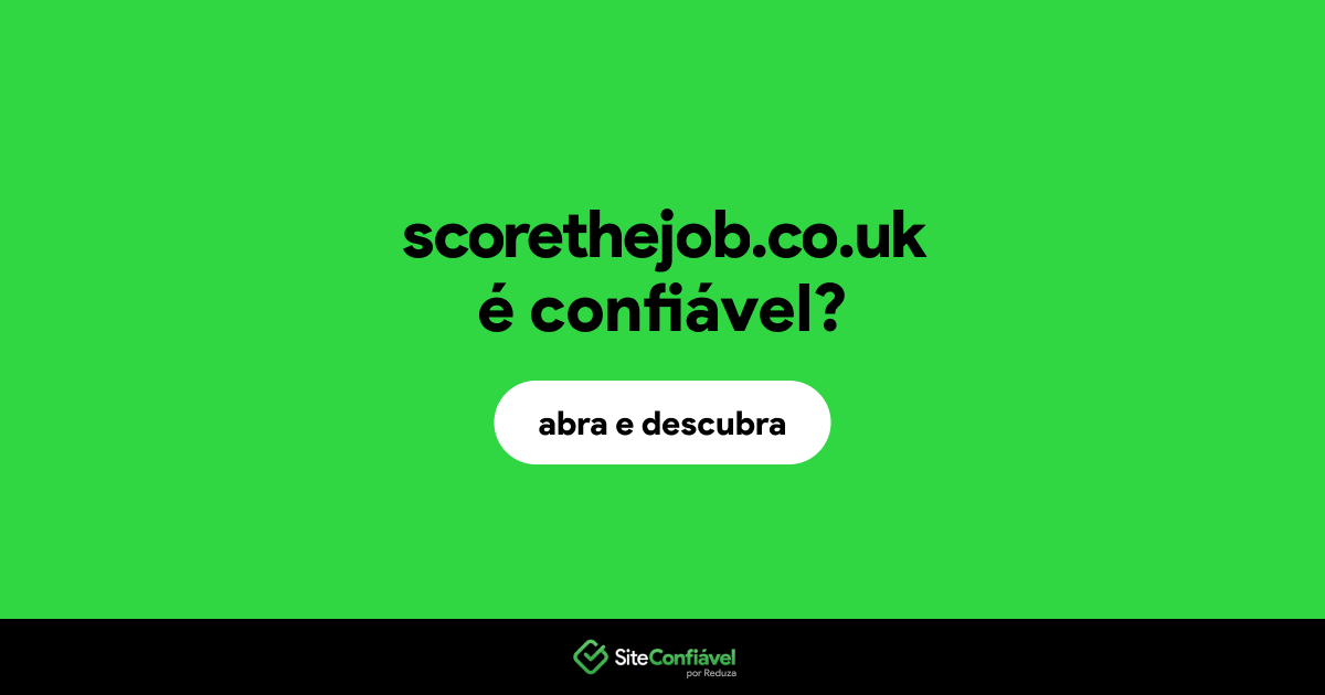 O site scorethejob.co.uk é confiável?