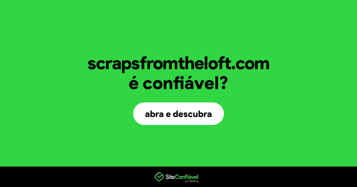 O site scrapsfromtheloft.com é confiável?