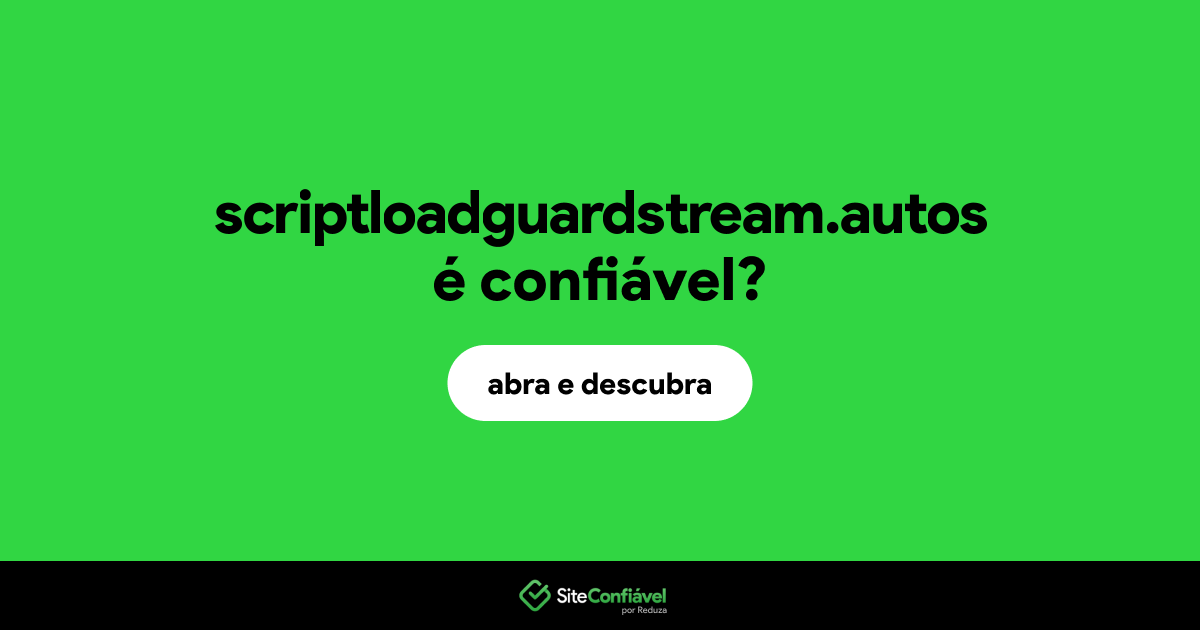 O site scriptloadguardstream.autos é confiável?