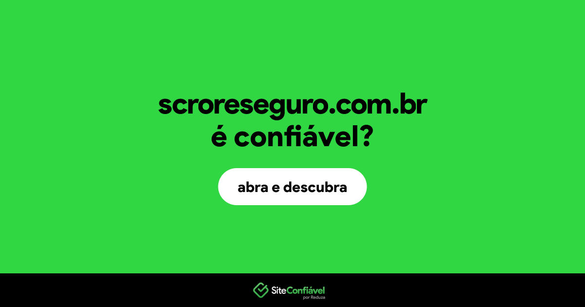 O site scroreseguro.com.br é confiável?