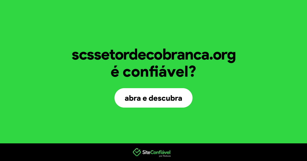 O site scssetordecobranca.org é confiável?