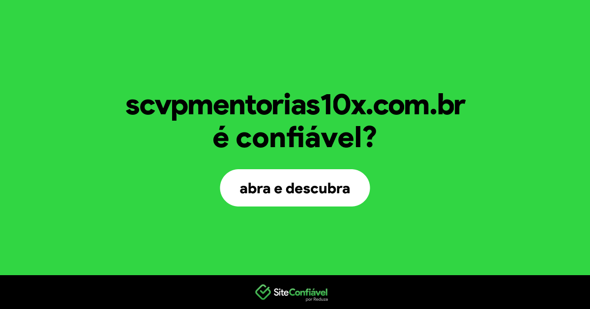 O site scvpmentorias10x.com.br é confiável?