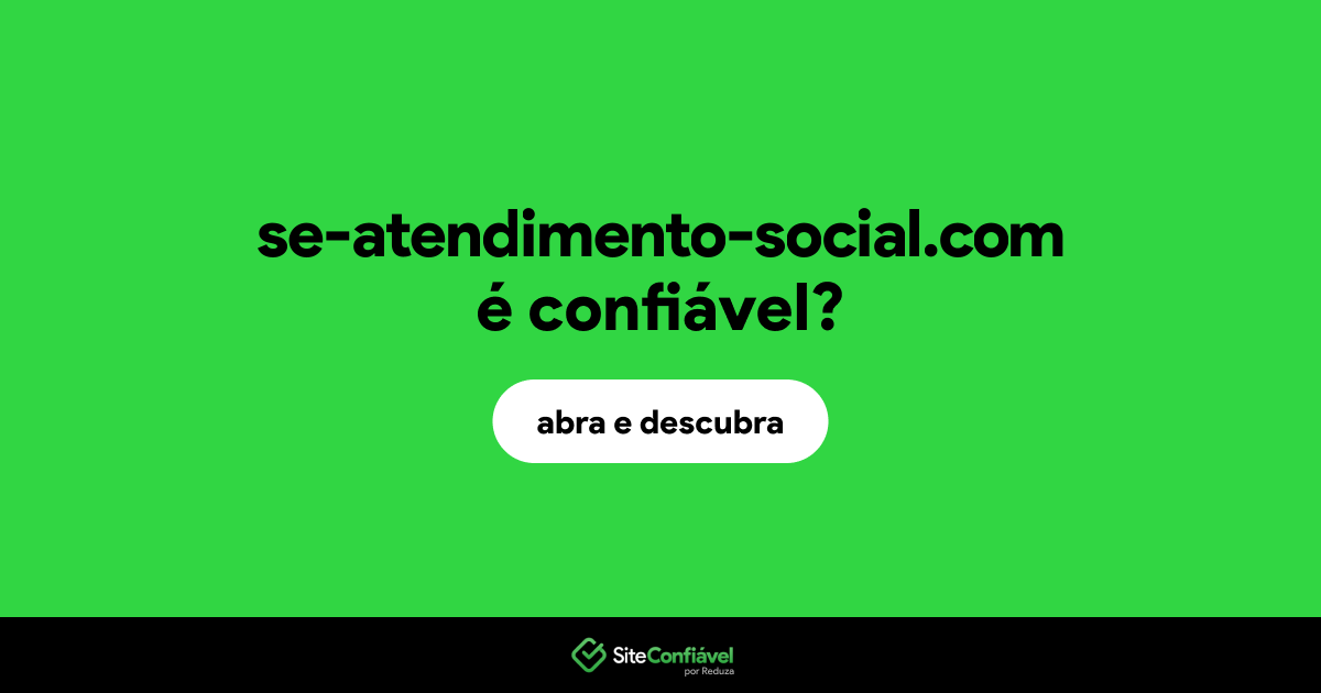 O site se-atendimento-social.com é confiável?