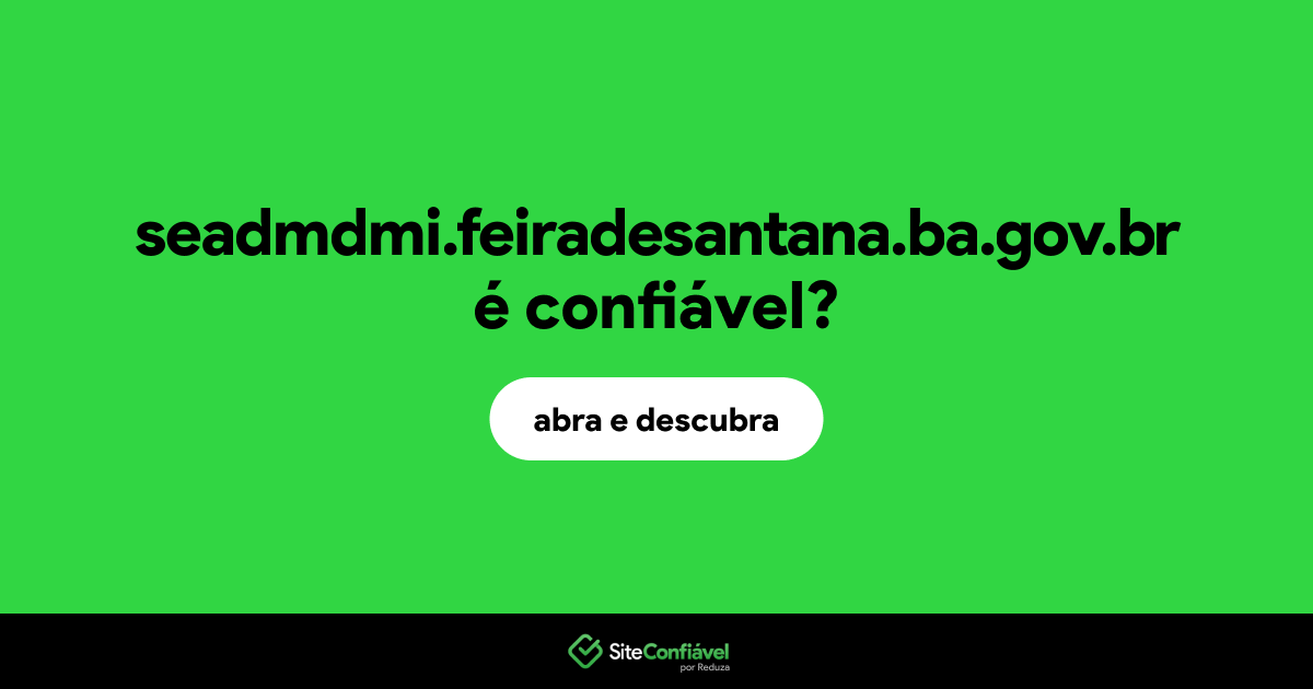 O site seadmdmi.feiradesantana.ba.gov.br é confiável?