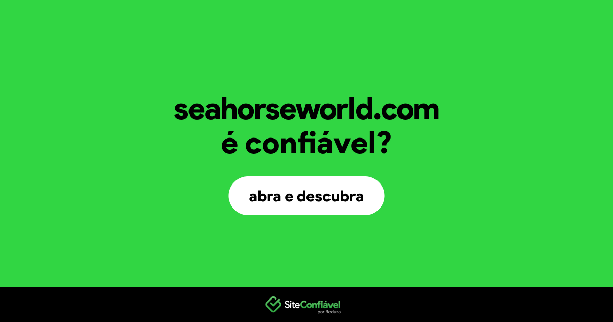 O site seahorseworld.com é confiável?