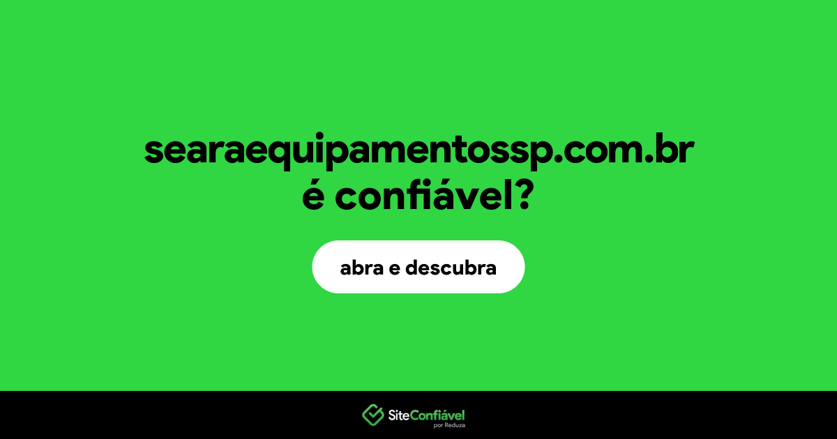 O site searaequipamentossp.com.br é confiável?