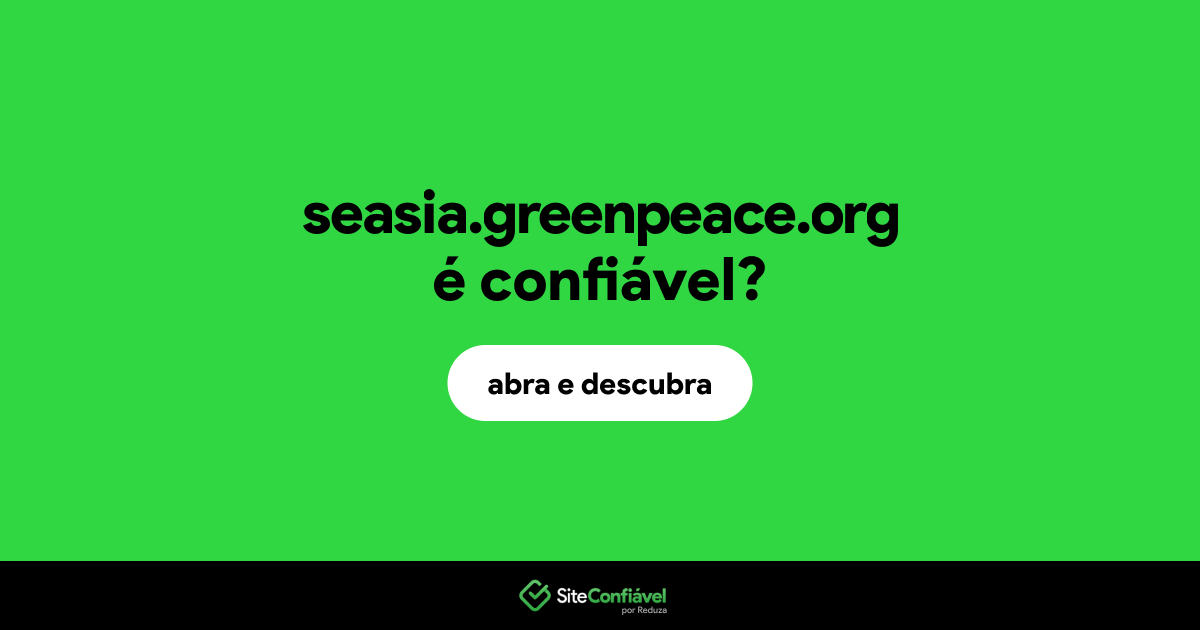 O site seasia.greenpeace.org é confiável?