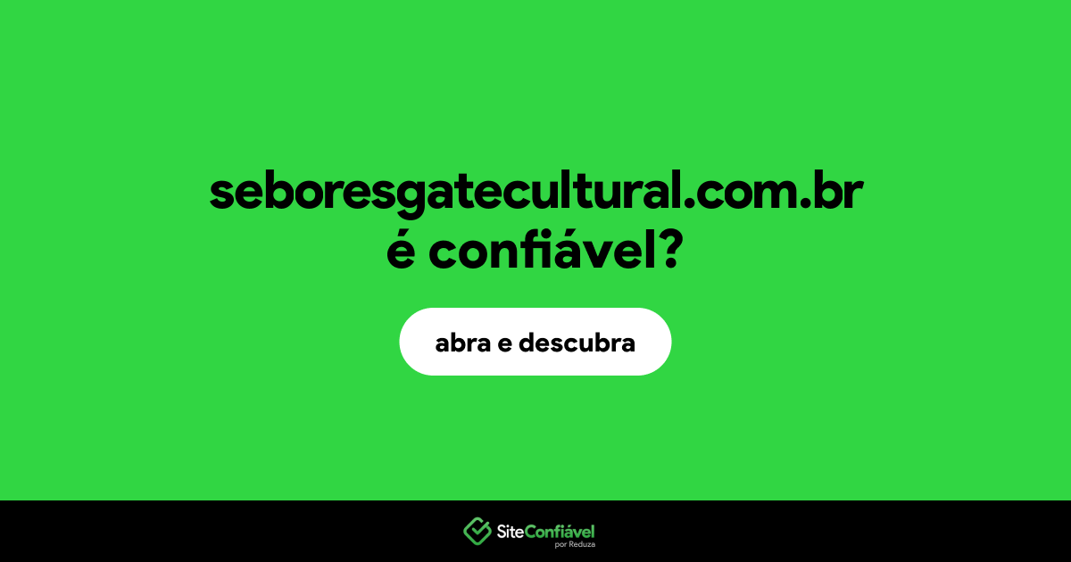 O site seboresgatecultural.com.br é confiável?
