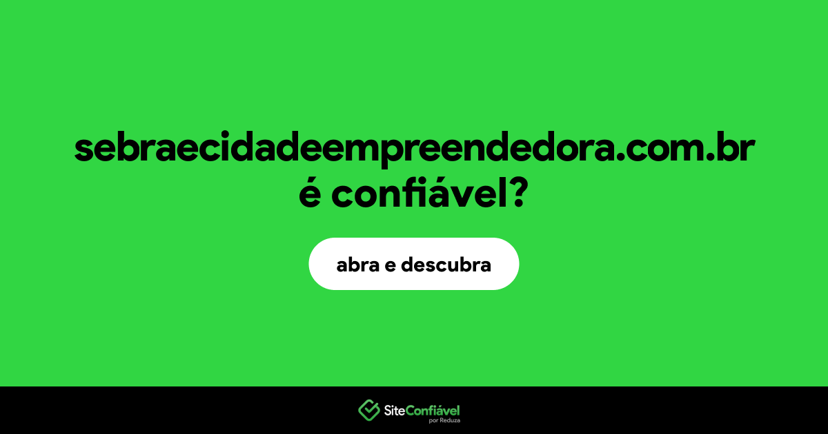 O site sebraecidadeempreendedora.com.br é confiável?