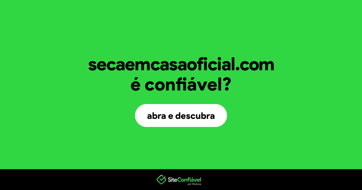O site secaemcasaoficial.com é confiável?
